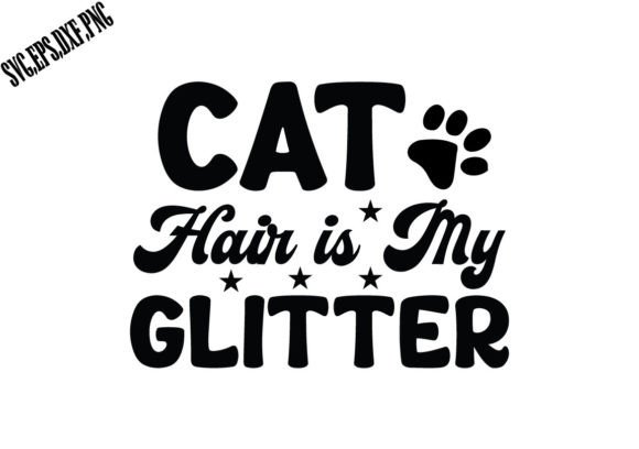 Cat Hair is My Glitter SVG: Graphics for Crafts and Small Business