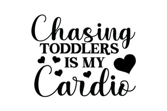 Chasing Toddlers is My Cardio SVG: Graphics and Crafts
