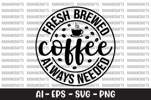 Fresh Brewed Coffee Always Needed SVG: Graphics for Crafts