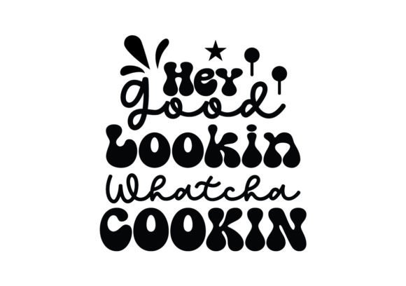 Hey Good Lookin Whatcha Cookin SVG Graphics
