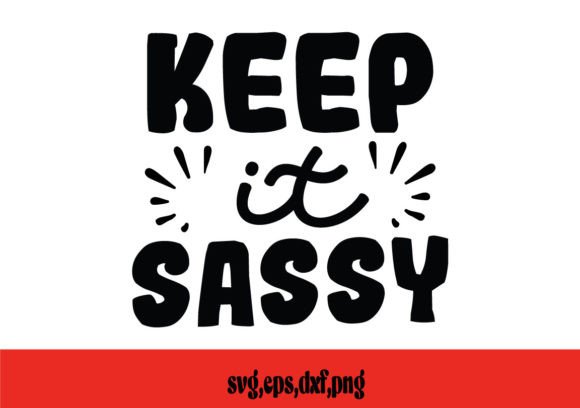 Keep It Sassy SVG for Crafts and Graphics