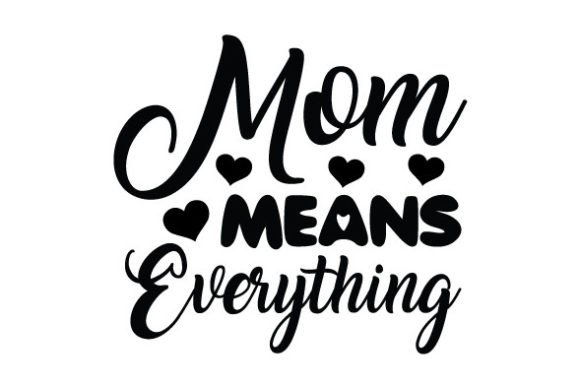 Mom Means Everything SVG