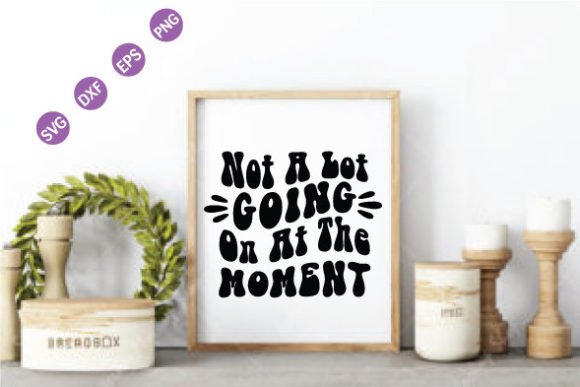 Not a Lot Going on at the Moment SVG: Graphics and Crafts