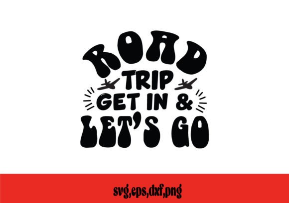 Road Trip Get in Let's Go SVG: Graphics for Crafts