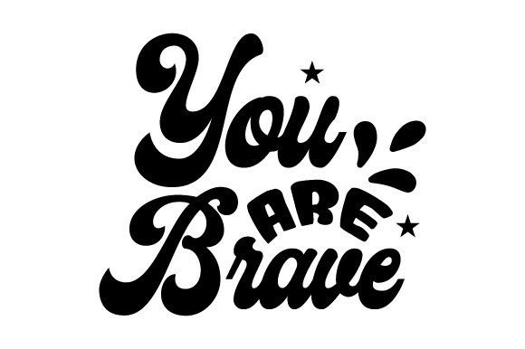 You Are Brave SVG: Graphics & Crafts
